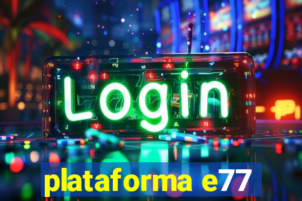 plataforma e77